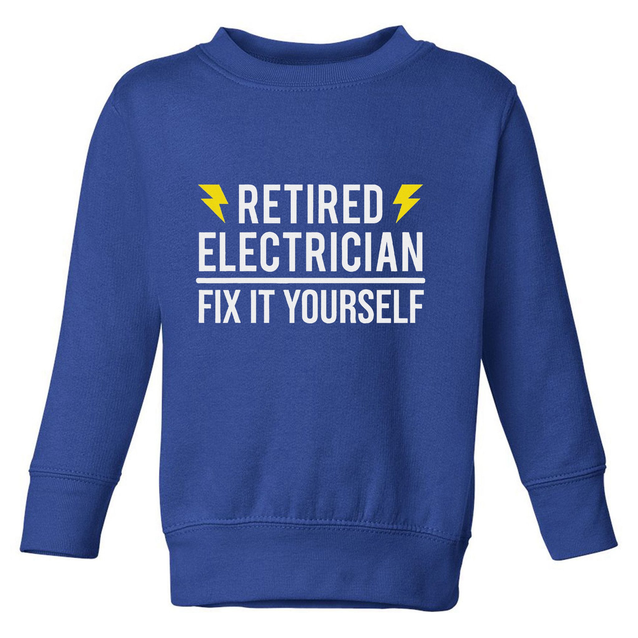 Retired Electrician Fix It Yourself Toddler Sweatshirt