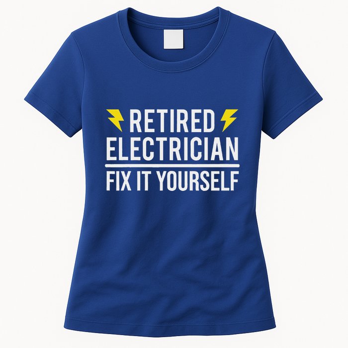 Retired Electrician Fix It Yourself Womens T-Shirt