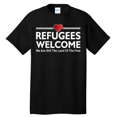 Refugees Welcome We Are Still The Land Of The Free Tall T-Shirt