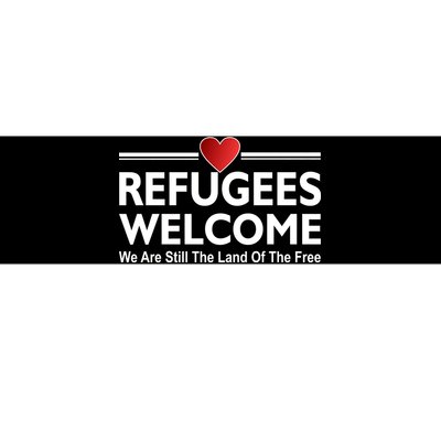 Refugees Welcome We Are Still The Land Of The Free Bumper Sticker