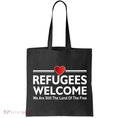Refugees Welcome We Are Still The Land Of The Free Bag