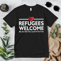 Refugees Welcome We Are Still The Land Of The Free Premium T-Shirt