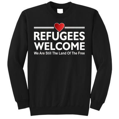 Refugees Welcome We Are Still The Land Of The Free Tall Sweatshirt