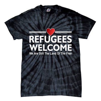 Refugees Welcome We Are Still The Land Of The Free Tie-Dye T-Shirt