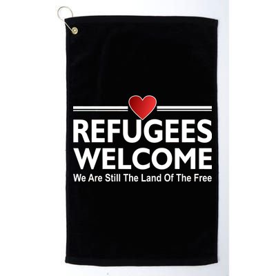 Refugees Welcome We Are Still The Land Of The Free Platinum Collection Golf Towel