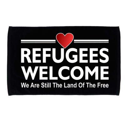 Refugees Welcome We Are Still The Land Of The Free Microfiber Hand Towel