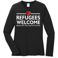 Refugees Welcome We Are Still The Land Of The Free Ladies Long Sleeve Shirt