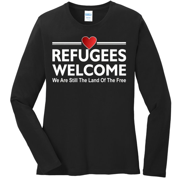 Refugees Welcome We Are Still The Land Of The Free Ladies Long Sleeve Shirt