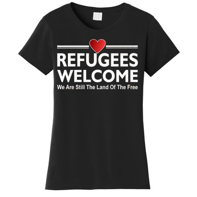 Refugees Welcome We Are Still The Land Of The Free Women's T-Shirt