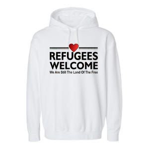 Refugees Welcome We Are Still The Land Of The Free Garment-Dyed Fleece Hoodie