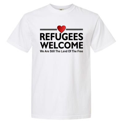 Refugees Welcome We Are Still The Land Of The Free Garment-Dyed Heavyweight T-Shirt