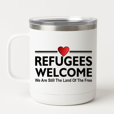 Refugees Welcome We Are Still The Land Of The Free 12 oz Stainless Steel Tumbler Cup