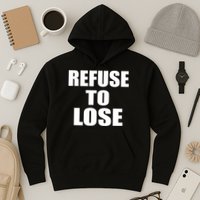 Refuse To Lose Hoodie
