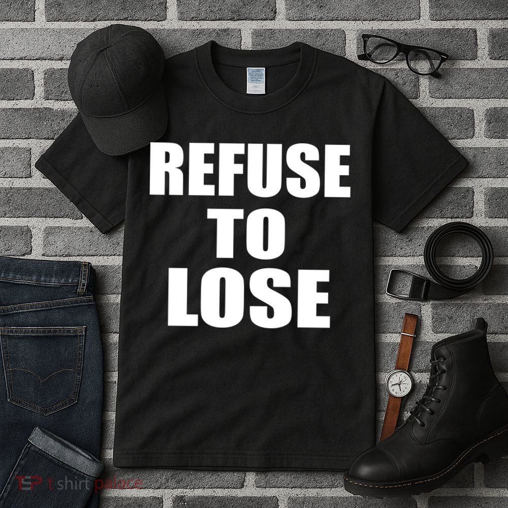 Refuse To Lose Tall T-Shirt
