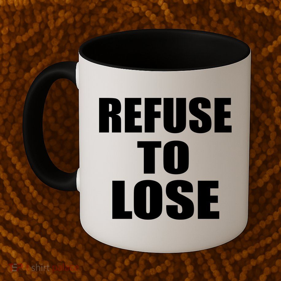 Refuse To Lose Mug