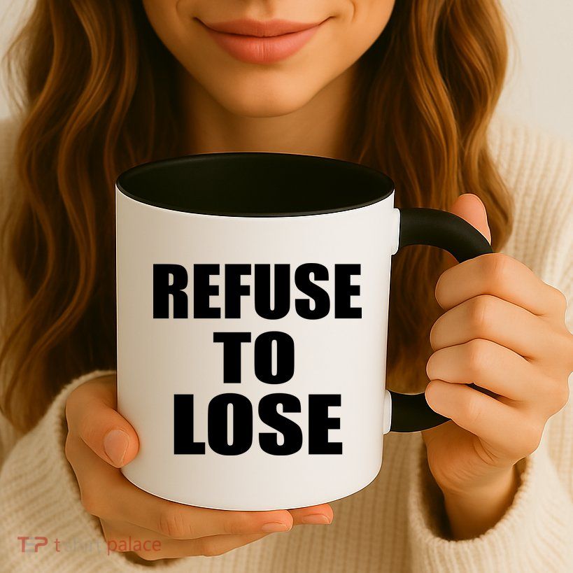 Refuse To Lose Mug