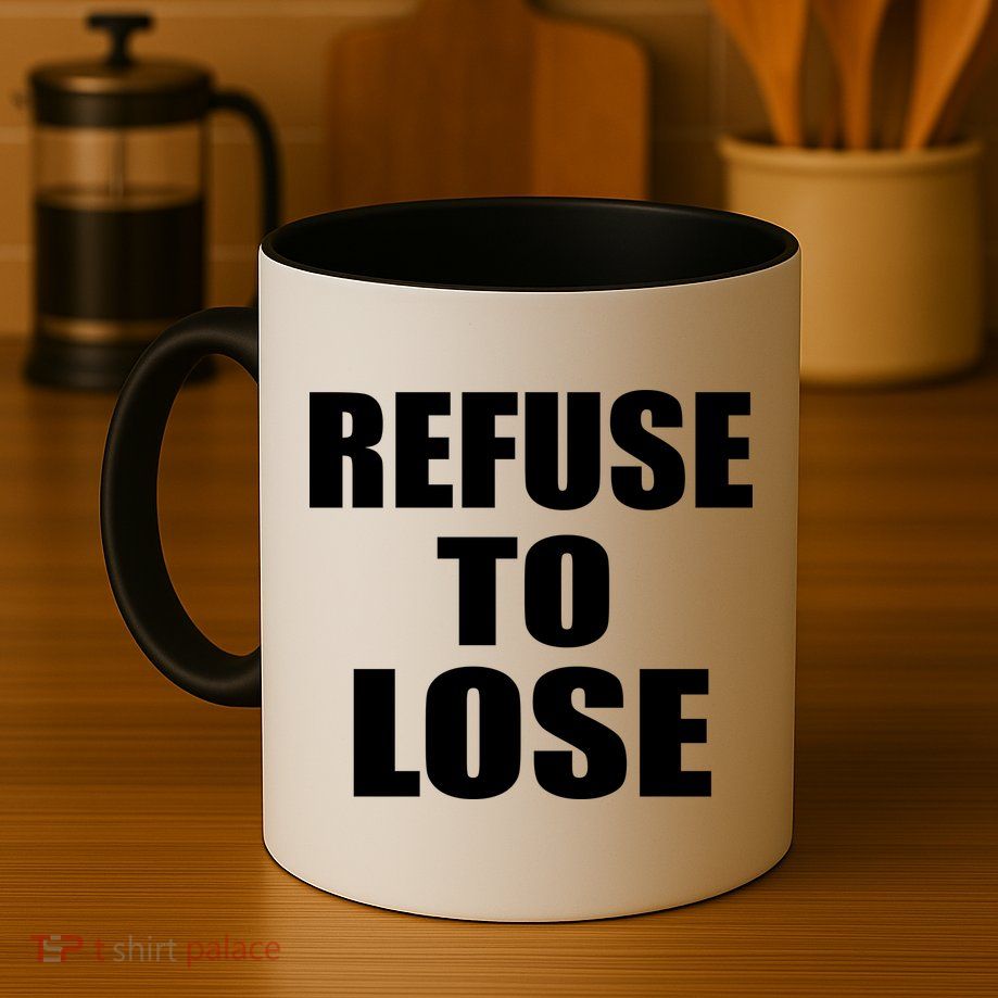 Refuse To Lose Mug