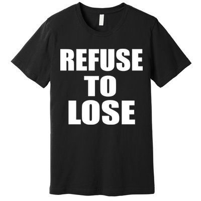 Refuse To Lose Premium T-Shirt