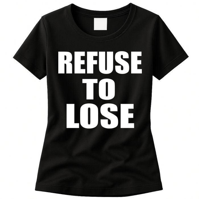 Refuse To Lose Womens T-Shirt