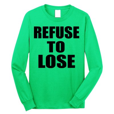 Refuse To Lose Long Sleeve Shirt