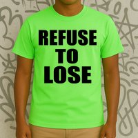 Refuse To Lose T-Shirt