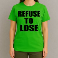 Refuse To Lose T-Shirt