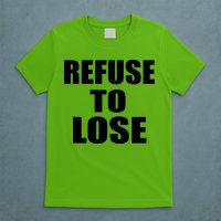Refuse To Lose T-Shirt