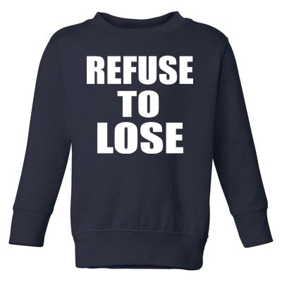 Refuse To Lose Toddler Sweatshirt