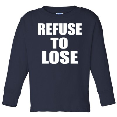 Refuse To Lose Toddler Long Sleeve Shirt