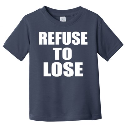 Refuse To Lose Toddler T-Shirt