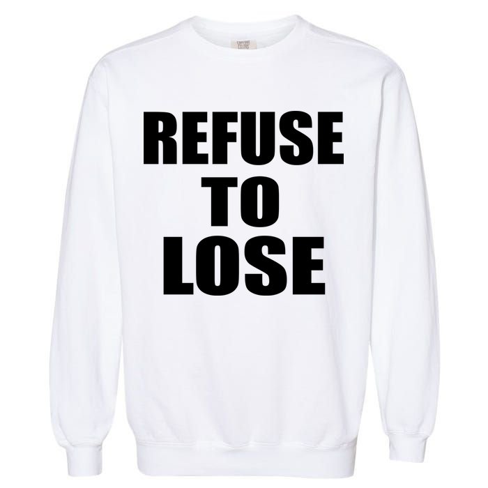 Refuse To Lose Garment-Dyed Sweatshirt