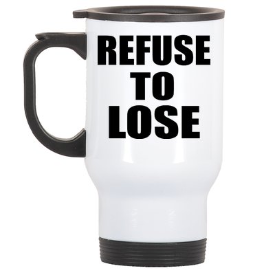 Refuse To Lose Stainless Steel Travel Mug