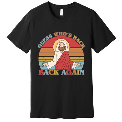 Retro Easter Guess Who Back Again Jesus Resurrection Premium T-Shirt