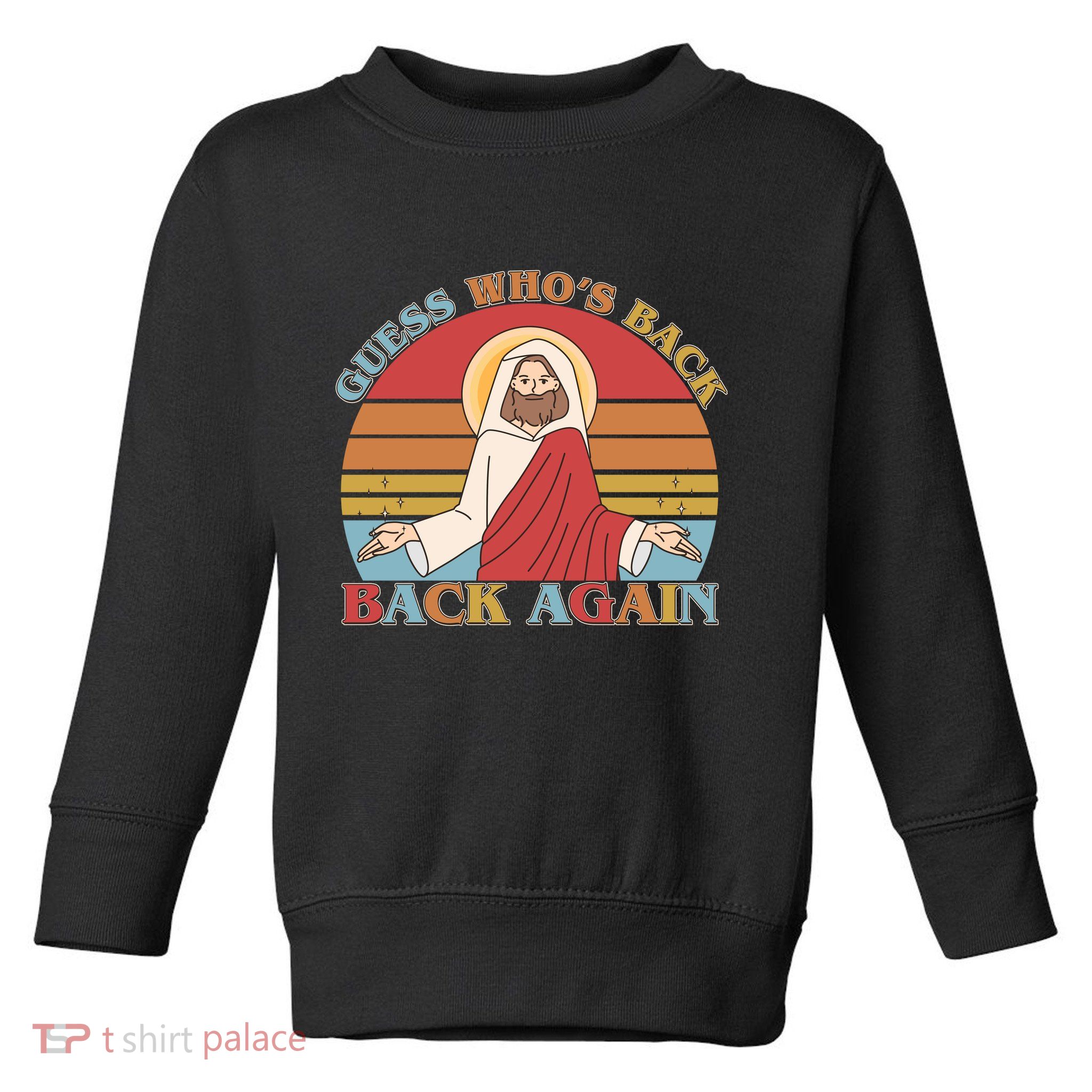 Retro Easter Guess Who Back Again Jesus Resurrection Toddler Sweatshirt