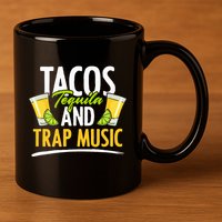 Rap Edm Hiphop Rapper Tacos Tequila And Trap Music 11oz C Handle Ceramic Mug