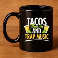 Rap Edm Hiphop Rapper Tacos Tequila And Trap Music 11oz C Handle Ceramic Mug