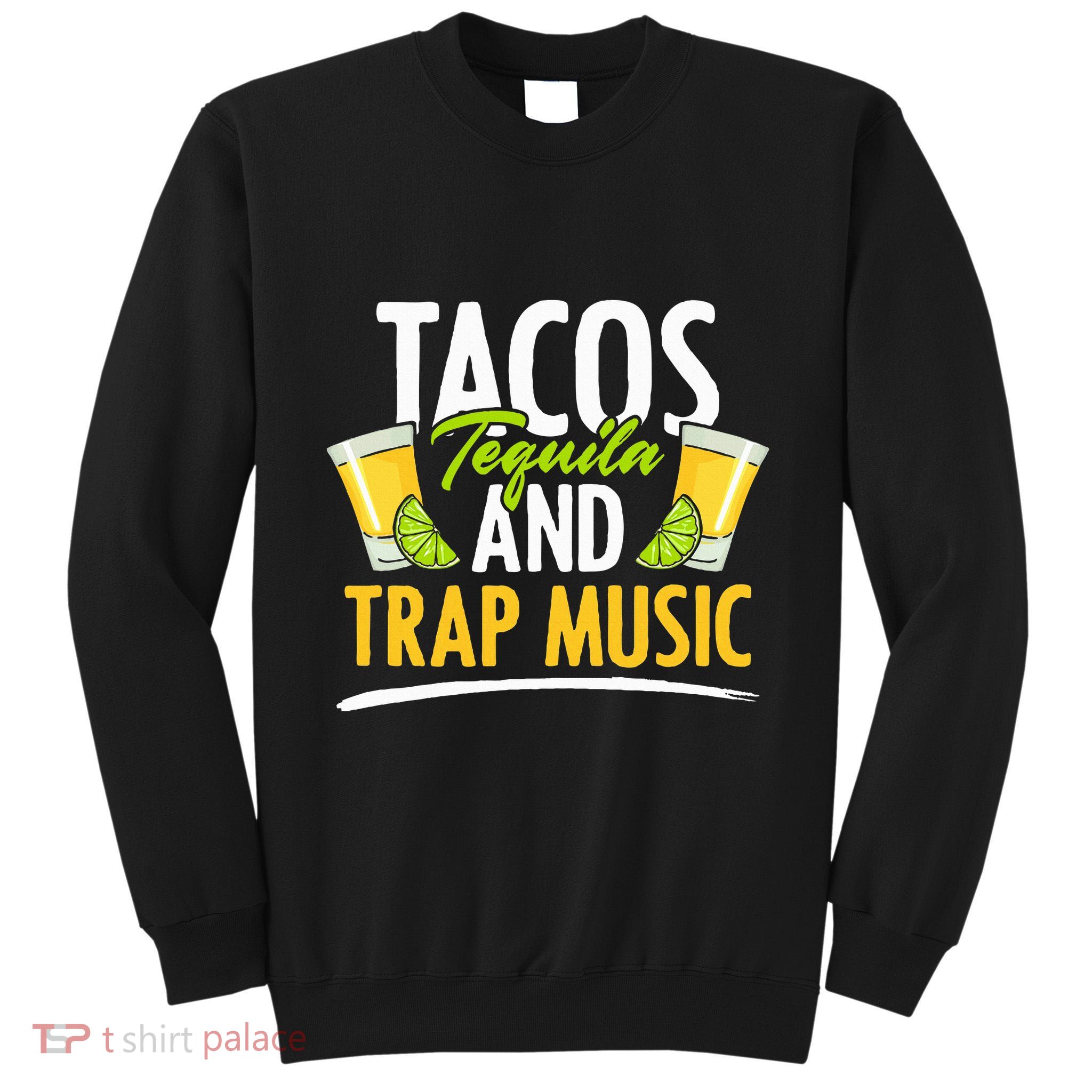 Rap Edm Hiphop Rapper Tacos Tequila And Trap Music Tall Sweatshirt