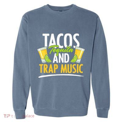 Rap Edm Hiphop Rapper Tacos Tequila And Trap Music Garment-Dyed Sweatshirt
