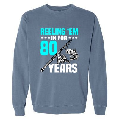 Reeling Em In For 80 Years Birthday 80th Bday Celebration Garment-Dyed Sweatshirt