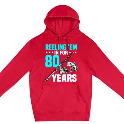 Reeling Em In For 80 Years Birthday 80th Bday Celebration Premium Pullover Hoodie