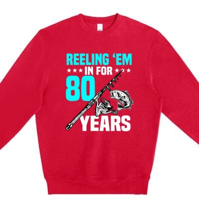 Reeling Em In For 80 Years Birthday 80th Bday Celebration Premium Crewneck Sweatshirt