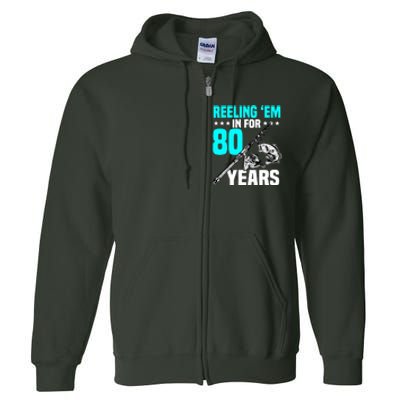 Reeling Em In For 80 Years Birthday 80th Bday Celebration Full Zip Hoodie