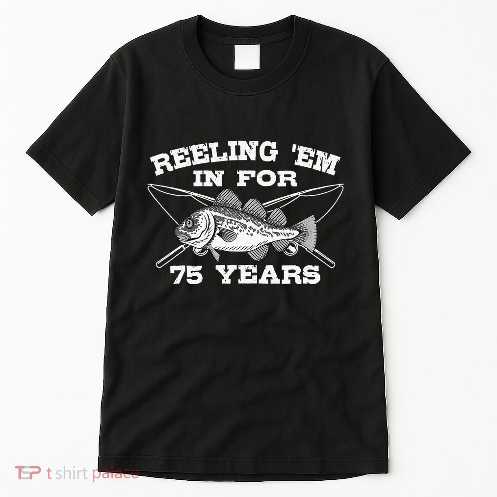 Reeling Em In For 75 Years Birthday 75th Bday Celebration Tall T-Shirt