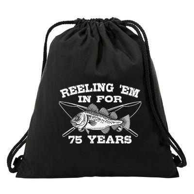Reeling Em In For 75 Years Birthday 75th Bday Celebration Drawstring Bag
