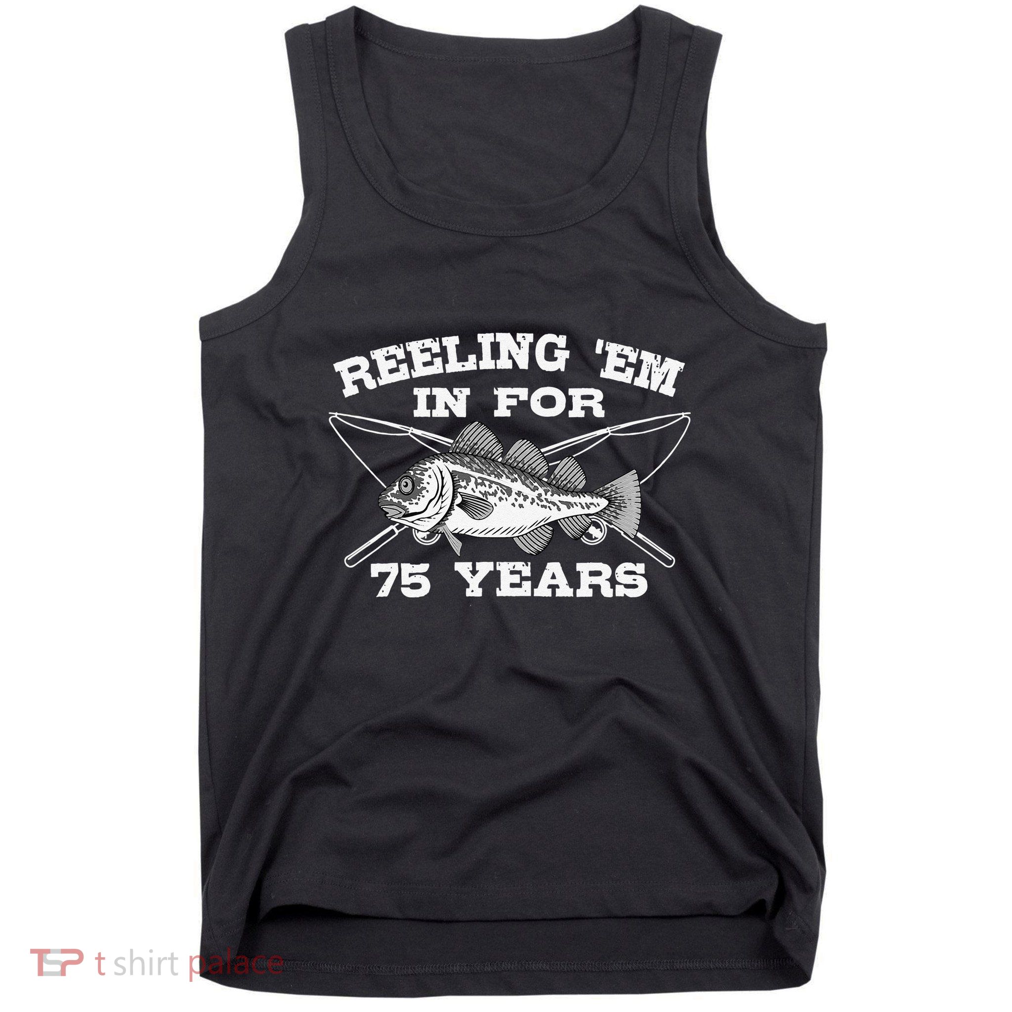Reeling Em In For 75 Years Birthday 75th Bday Celebration Tank Top