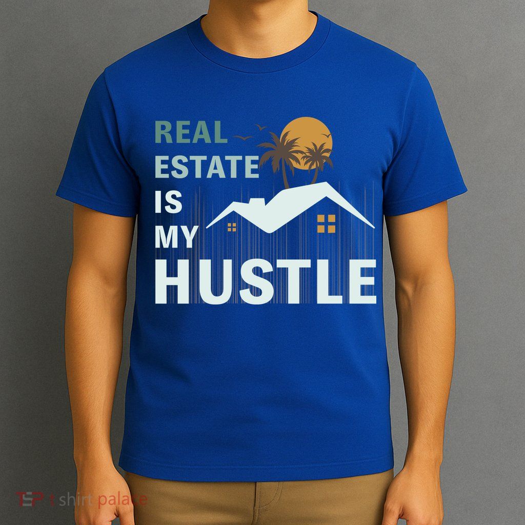 Real Estate Is My Hustle T-Shirt