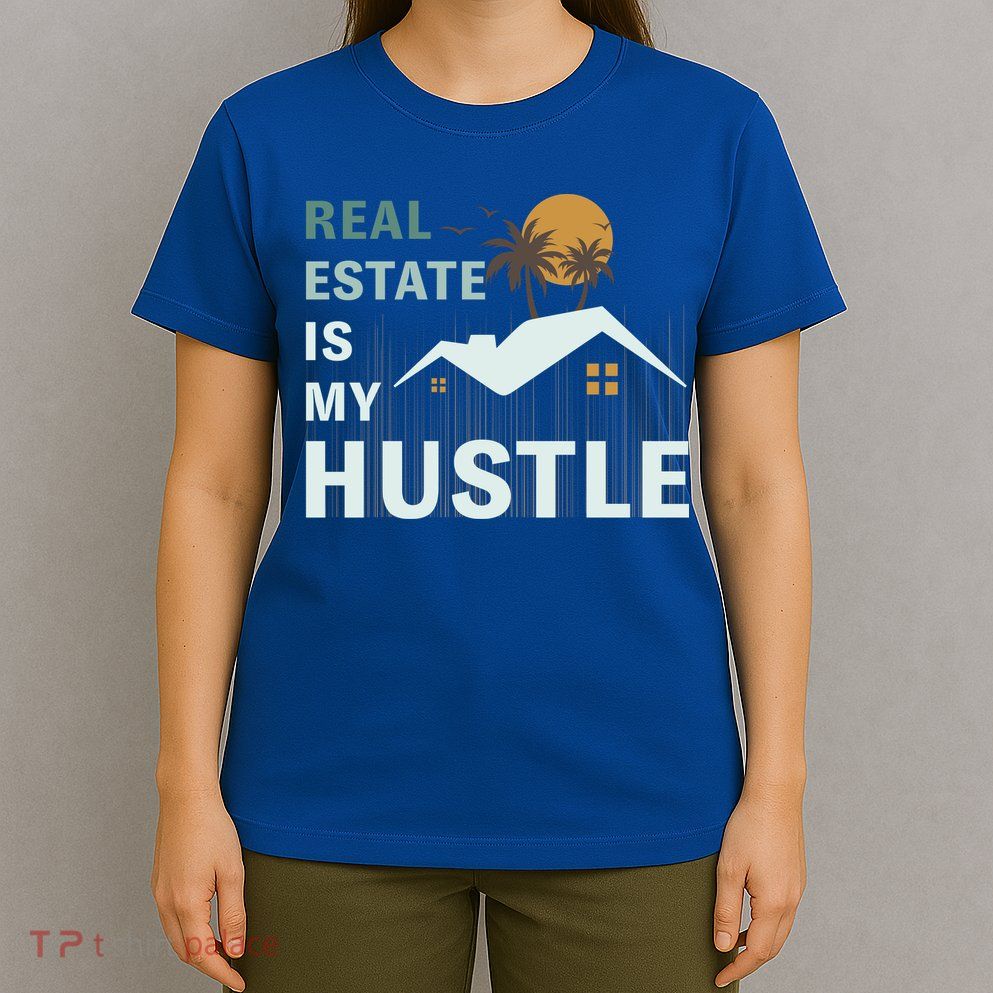 Real Estate Is My Hustle T-Shirt