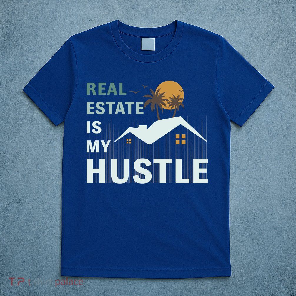 Real Estate Is My Hustle T-Shirt