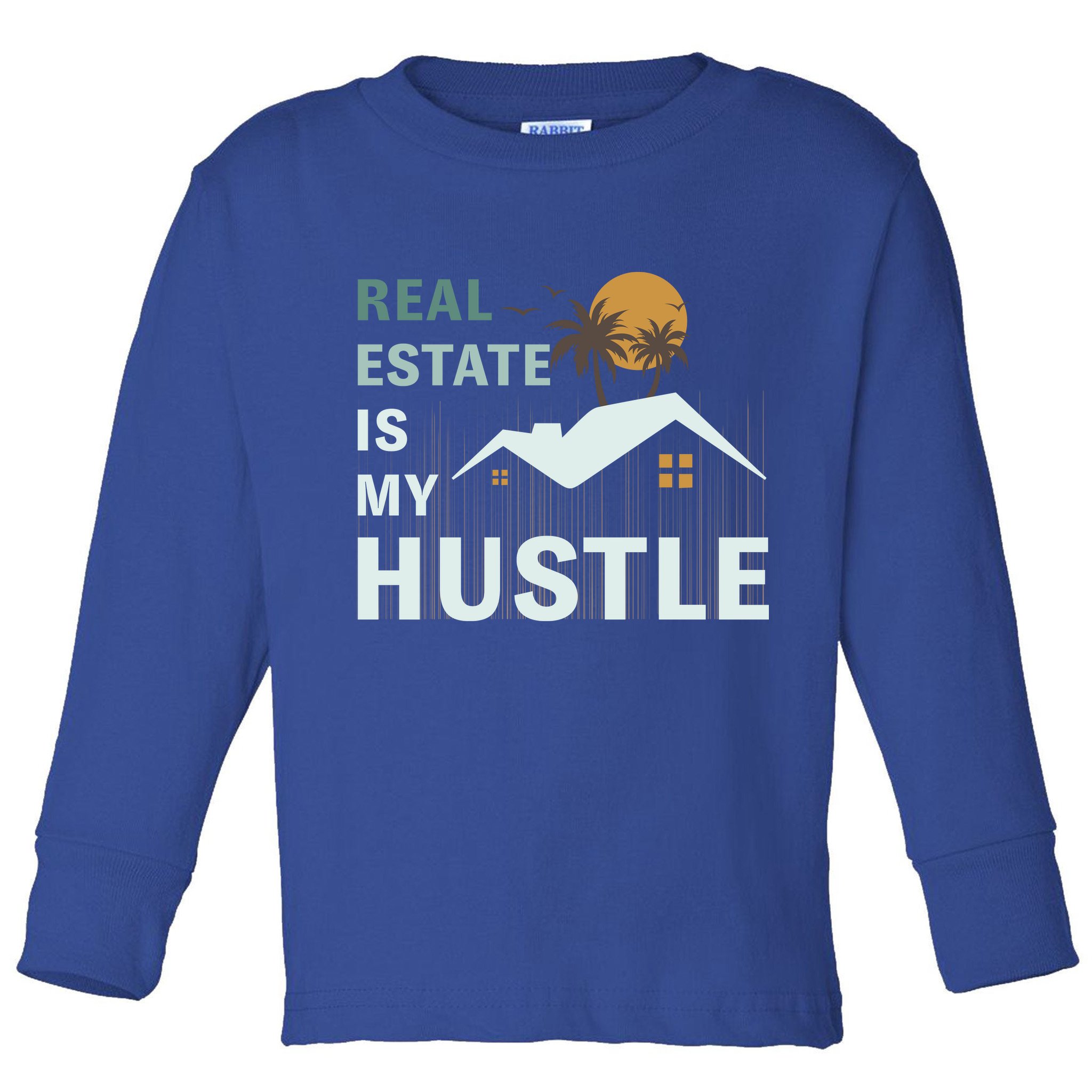 Real Estate Is My Hustle Toddler Long Sleeve Shirt