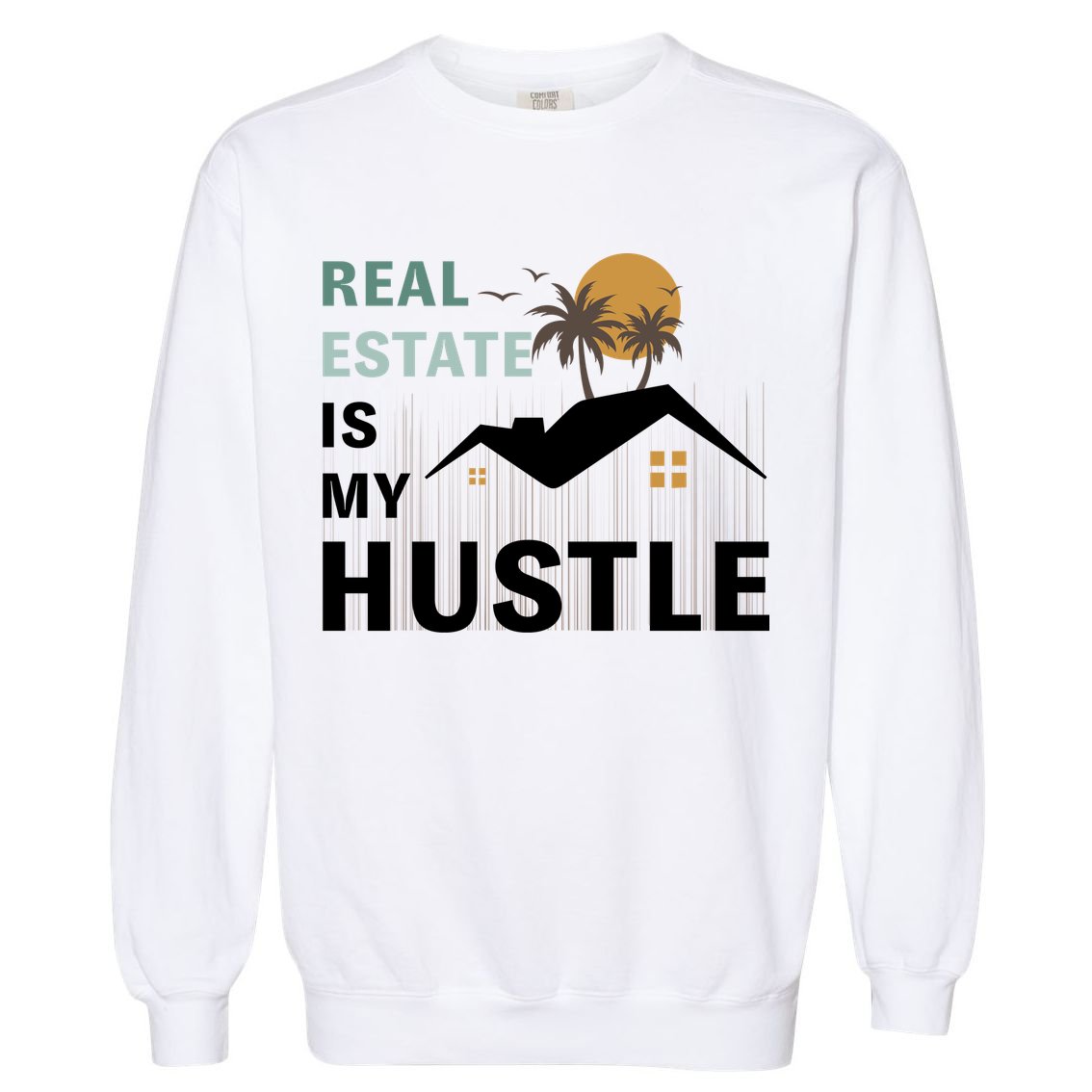 Real Estate Is My Hustle Garment-Dyed Sweatshirt